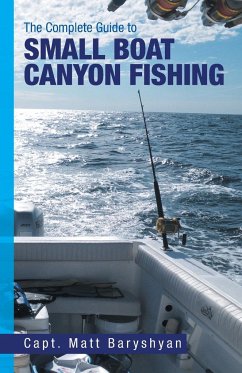 The Complete Guide to Small Boat Canyon Fishing - Baryshyan, Matt