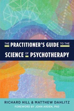 The Practitioner's Guide to the Science of Psychotherapy - Hill, Richard; Dahlitz, Matthew