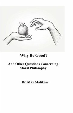 Why Be Good? And Other Questions Concerning Moral Philosophy - Malikow, Max
