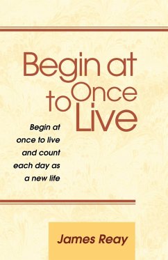 Begin at Once to Live - Reay, James