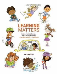 Learning Matters: Helping Students Increase Their Learning Power by Learning About Learning - Hoody, Maggie