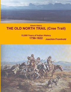 Alberta History - The Old North Trail (Cree Trail), 15,000 Years of Indian History - Fromhold, Joachim