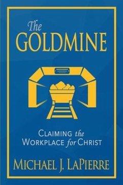 The Goldmine: Claiming the Workplace for Christ - Lapierre, Michael J.