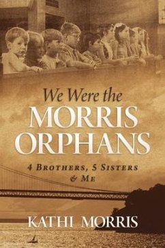 We Were the Morris Orphans: 4 Brothers, 5 Sisters & Me - Morris, Kathi