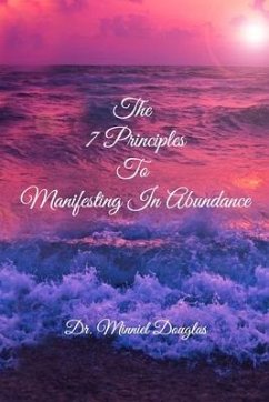 The 7 Principles to Manifesting in Abundance - Douglas, Minniel