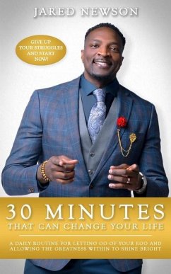 30 Minutes That Can Change Your Life: A Daily Routine for Letting Go of Your Ego and Allowing the Greatness within to Shine Bright - Newson, Jared