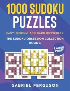 1000 Sudoku Puzzles Easy, Medium and Hard difficulty Large Print: The Sudoku obsession collection Book 3 - Ferguson, Gabriel