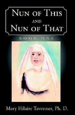 Nun of This and Nun of That - Tavenner Ph. D., Mary Hilaire