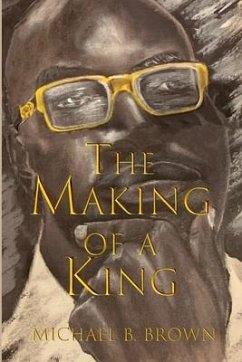 The Making of a King - Brown, Michael B.