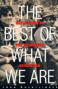 The Best of What We Are: Reflections on the Nicaraguan Revolution - Brentlinger, John
