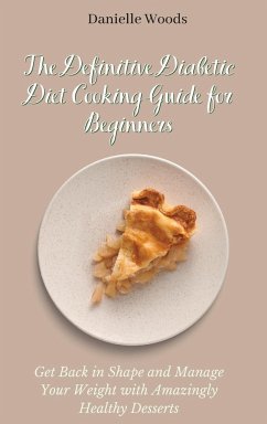 The Definitive Diabetic Diet Cooking Guide for Beginners - Woods, Danielle