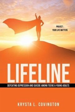 Lifeline: Defeating Depression and Suicide Among Teens & Young Adults: Project: Your Life Matters - Covington, Krysta L.