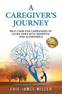 A Caregiver's Journey: Self-Care For Caregivers of Loved Ones with Dementia and Alzheimer's - Miller, Eric James