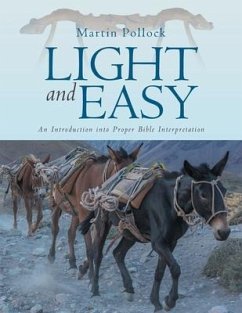 Light and Easy: An Introduction into Proper Bible Interpretation - Pollock, Martin