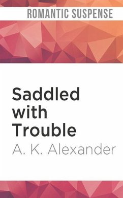 Saddled with Trouble - Alexander, A. K.