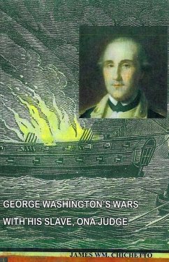 George Washington's Wars with His Slave, Ona Judge - Chichetto, James Wm