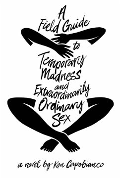 A Field Guide to Temporary Madness and Extraordinarily Ordinary Sex - Capobianco, Ken