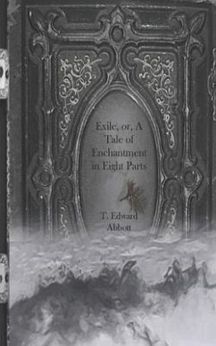 Exile, or, A Tale of Enchantment in Eight Parts - Abbott, T. Edward