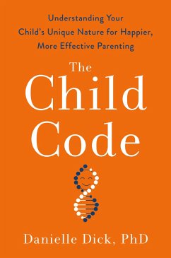 The Child Code: Understanding Your Child's Unique Nature for Happier, More Effective Parenting - Dick, Danielle