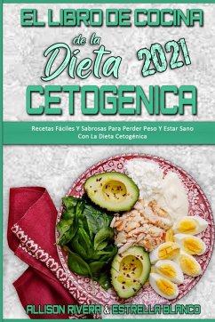 El Libro De Cocina De La Dieta Cetogénica 2021 - Rivera, Allison; Blanco, Estrella
