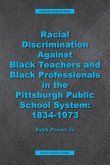 Racial Discrimination against Black Teachers and Black Professionals in the Pittsburgh Publice School System: 1934-1973