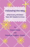 Following the Way: What Every Christian Teen Girl Needs to Know