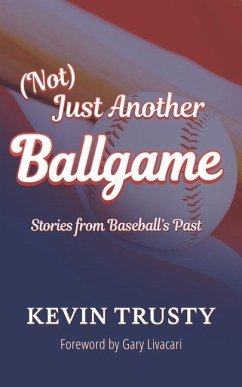 (Not) Just Another Ballgame: Stories from Baseball's Past - Trusty, Kevin