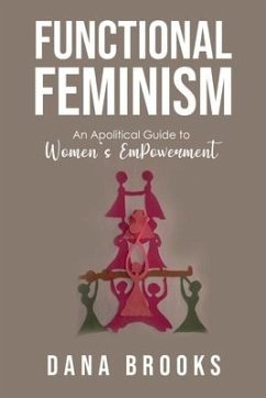 Functional Feminism: An Apolitical Guide to Women's EmPowerment - Brooks, Dana