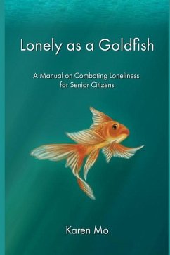 Lonely as a Goldfish: A Manual on Combatting Loneliness for Senior Citizens - Mo, Karen