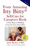 Your Amazing Itty Bitty(R) Self-Care for Caregivers Book: 15 Key Steps to Building a Care for You Action Plan