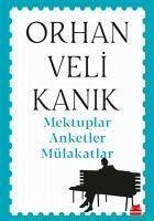 Mektuplar Anketler Mülakatlar - Veli Kanik, Orhan