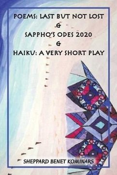 Poems: Last but Not Lost & Sappho's Odes 2020 & Haiku: a Very Short Play - Kominars, Sheppard Benet