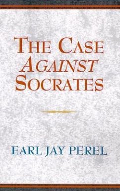 The Case Against Socrates - Perel, Earl Jay