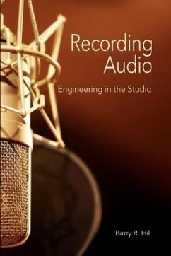 Recording Audio: Engineering in the Studio - Hill, Barry R.