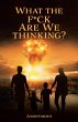 What the F*ck are we Thinking? - Bild 1