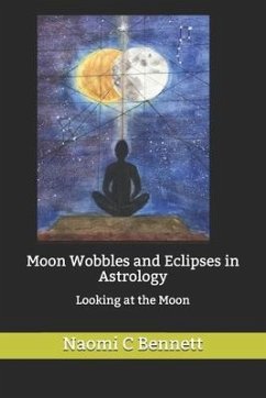 Moon Wobbles and Eclipses in Astrology: Looking at the Moon - Tobey, Carl Payne; Bennett, Naomi C.