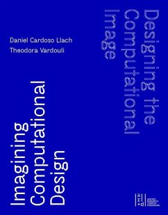 Designing the Computational Image, Imagining Computational Design - Llach, Daniel Cardoso; Vardouli, Theodora