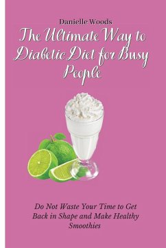 The Ultimate Way to Diabetic Diet for Busy People - Woods, Danielle