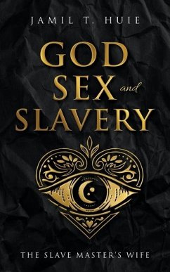 God, Sex and Slavery the Slave Master's Wife - Huie, Jamil T