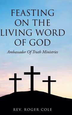 Feasting on the Living Word of God - Cole, Rev. Roger