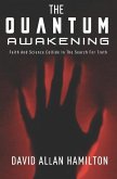 The Quantum Awakening: Faith and Science Collide in the Search For Truth