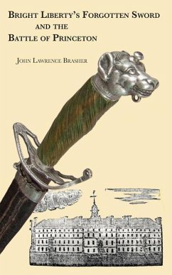 Bright Liberty's Forgotten Sword and the Battle of Princeton - Brasher, John Lawrence