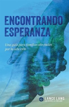 Encontrando Esperanza: Una guía para familias afectadas por la adicción - Lang, Wendell; Lang, Pam; Lang, Lance