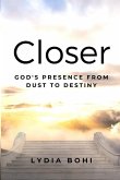 Closer: God's Presence from Dust to Destiny