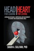 Head for Leading / Heart for Loving: Leveraging Influence, Compassion, and Relationships to Achieve Your Organizational Goals