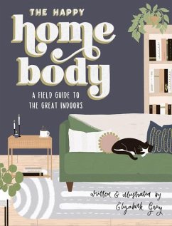The Happy Homebody: A Field Guide to the Great Indoors - Gray, Elizabeth