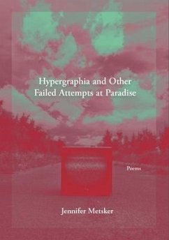 Hypergraphia and Other Failed Attempts at Paradise - Metsker, Jennifer