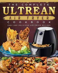 The Complete Ultrean Air Fryer Cookbook - Johnson, Donna