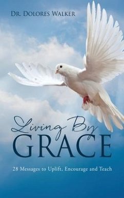 Living By Grace: 28 Messages to Uplift, Encourage and Teach - Walker, Dolores