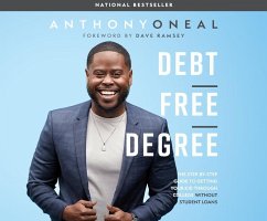 Debt-Free Degree: The Step-By-Step Guide to Getting Your Kid Through College Without Student Loans - Oneal, Anthony; Ramsey, Dave
